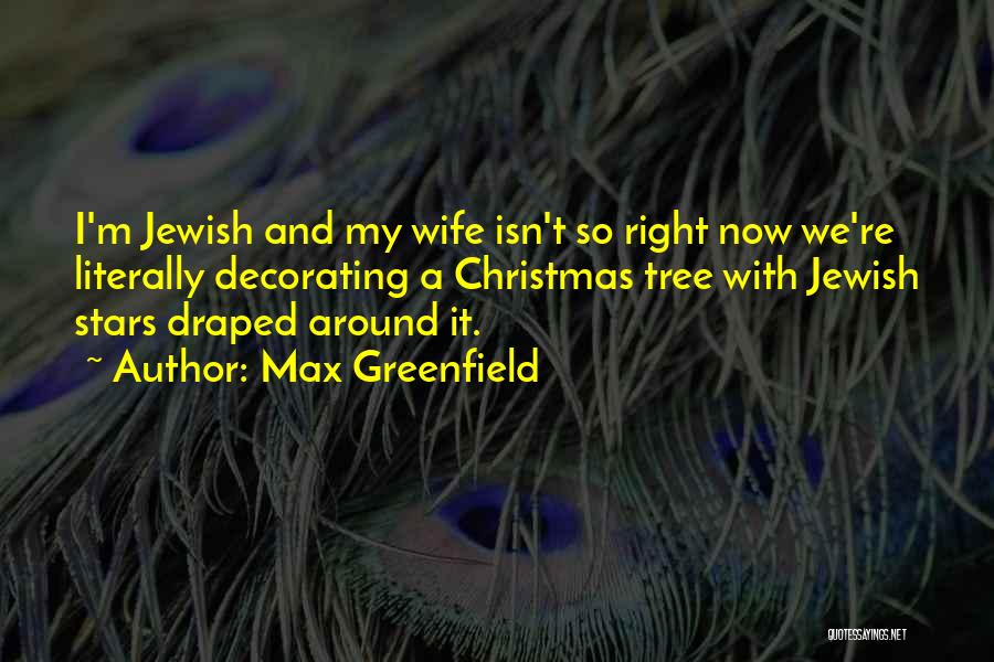 Max Greenfield Quotes: I'm Jewish And My Wife Isn't So Right Now We're Literally Decorating A Christmas Tree With Jewish Stars Draped Around