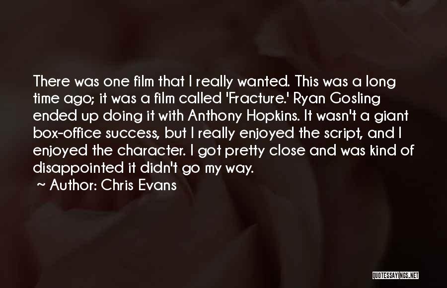 Chris Evans Quotes: There Was One Film That I Really Wanted. This Was A Long Time Ago; It Was A Film Called 'fracture.'