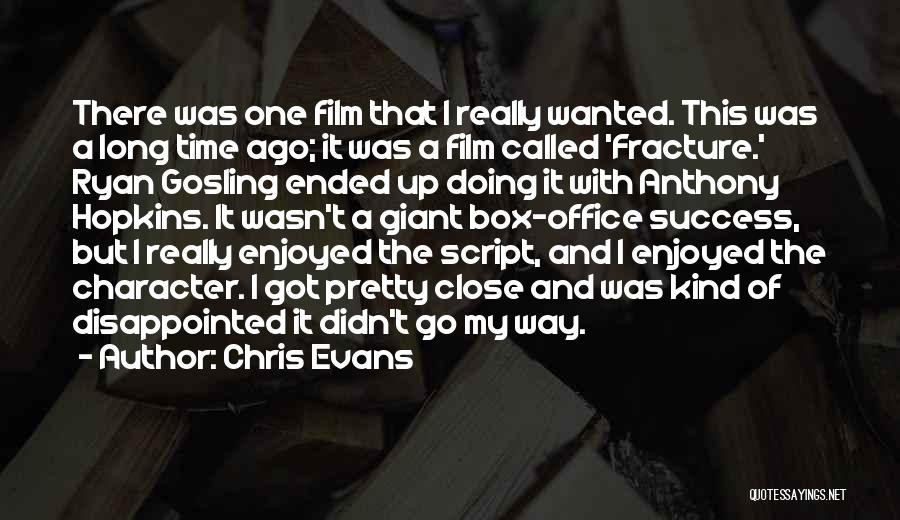 Chris Evans Quotes: There Was One Film That I Really Wanted. This Was A Long Time Ago; It Was A Film Called 'fracture.'
