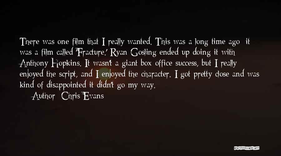 Chris Evans Quotes: There Was One Film That I Really Wanted. This Was A Long Time Ago; It Was A Film Called 'fracture.'