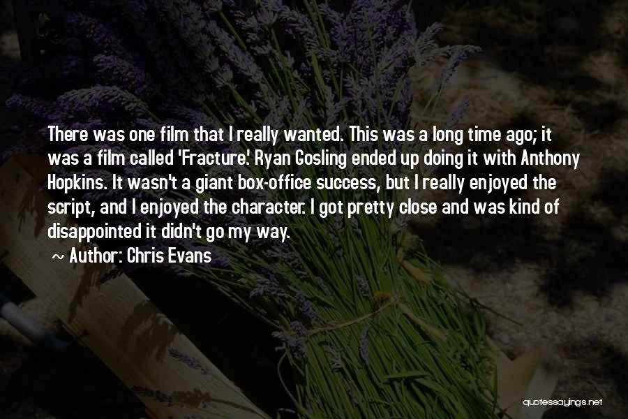 Chris Evans Quotes: There Was One Film That I Really Wanted. This Was A Long Time Ago; It Was A Film Called 'fracture.'