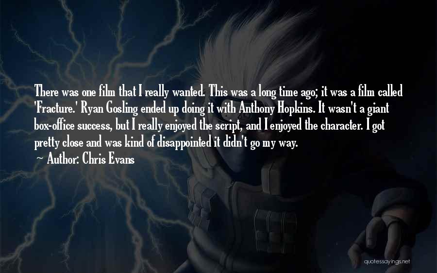 Chris Evans Quotes: There Was One Film That I Really Wanted. This Was A Long Time Ago; It Was A Film Called 'fracture.'