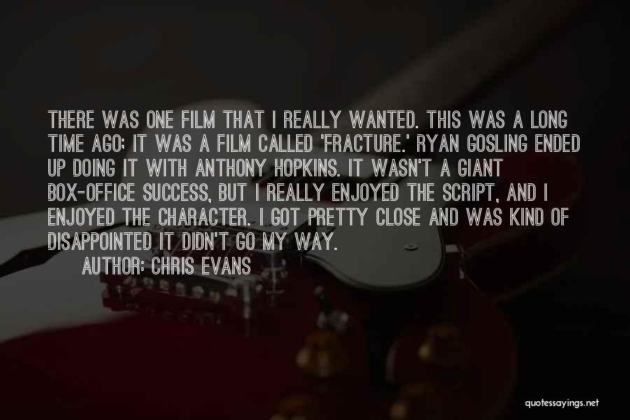 Chris Evans Quotes: There Was One Film That I Really Wanted. This Was A Long Time Ago; It Was A Film Called 'fracture.'
