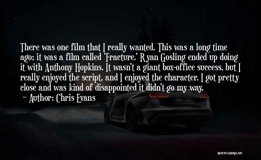 Chris Evans Quotes: There Was One Film That I Really Wanted. This Was A Long Time Ago; It Was A Film Called 'fracture.'