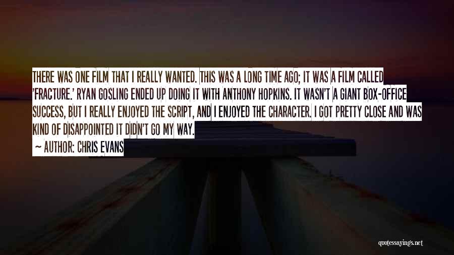 Chris Evans Quotes: There Was One Film That I Really Wanted. This Was A Long Time Ago; It Was A Film Called 'fracture.'