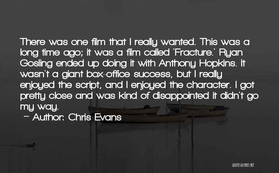 Chris Evans Quotes: There Was One Film That I Really Wanted. This Was A Long Time Ago; It Was A Film Called 'fracture.'