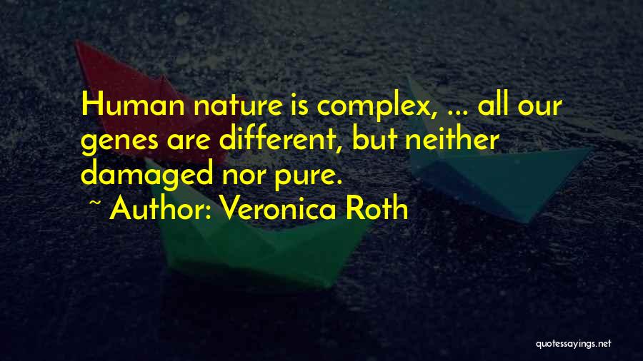 Veronica Roth Quotes: Human Nature Is Complex, ... All Our Genes Are Different, But Neither Damaged Nor Pure.