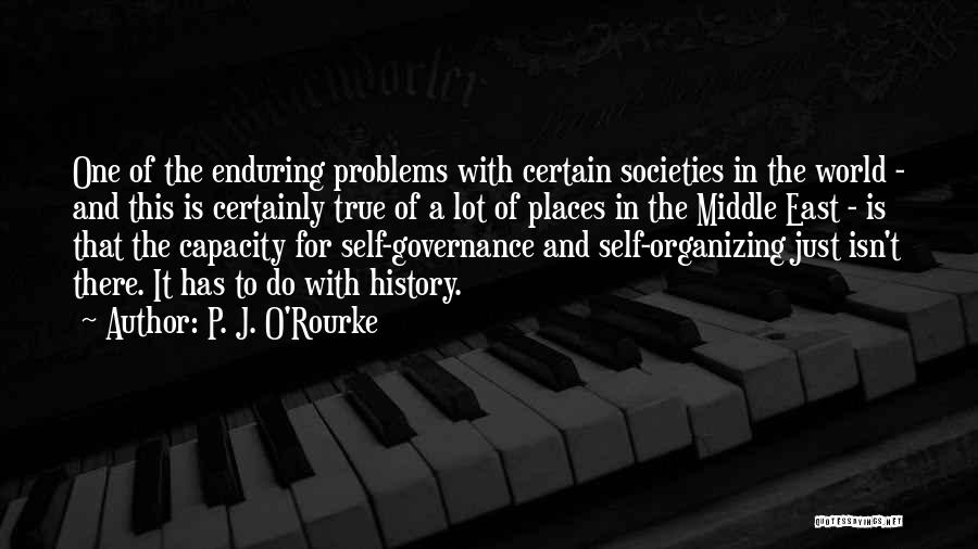 P. J. O'Rourke Quotes: One Of The Enduring Problems With Certain Societies In The World - And This Is Certainly True Of A Lot