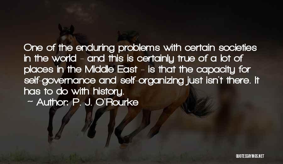 P. J. O'Rourke Quotes: One Of The Enduring Problems With Certain Societies In The World - And This Is Certainly True Of A Lot