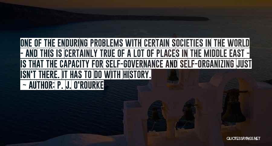 P. J. O'Rourke Quotes: One Of The Enduring Problems With Certain Societies In The World - And This Is Certainly True Of A Lot