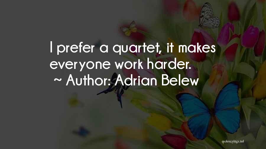 Adrian Belew Quotes: I Prefer A Quartet, It Makes Everyone Work Harder.