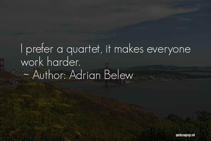 Adrian Belew Quotes: I Prefer A Quartet, It Makes Everyone Work Harder.