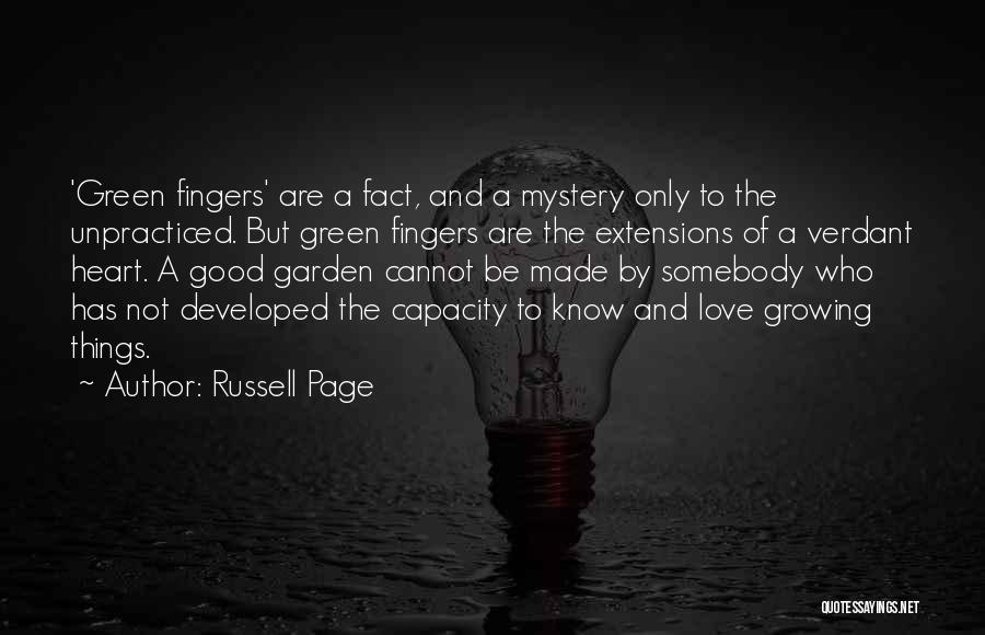 Russell Page Quotes: 'green Fingers' Are A Fact, And A Mystery Only To The Unpracticed. But Green Fingers Are The Extensions Of A