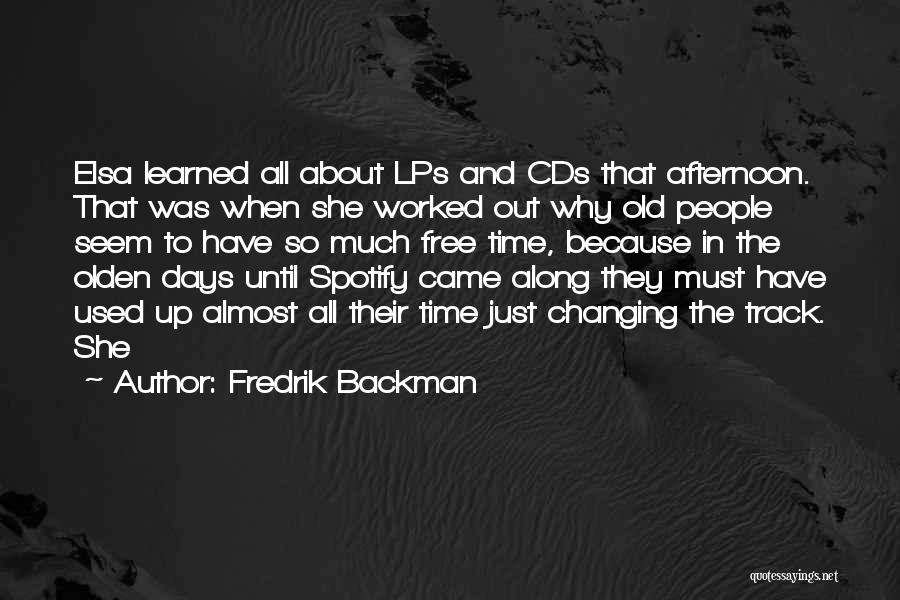 Fredrik Backman Quotes: Elsa Learned All About Lps And Cds That Afternoon. That Was When She Worked Out Why Old People Seem To