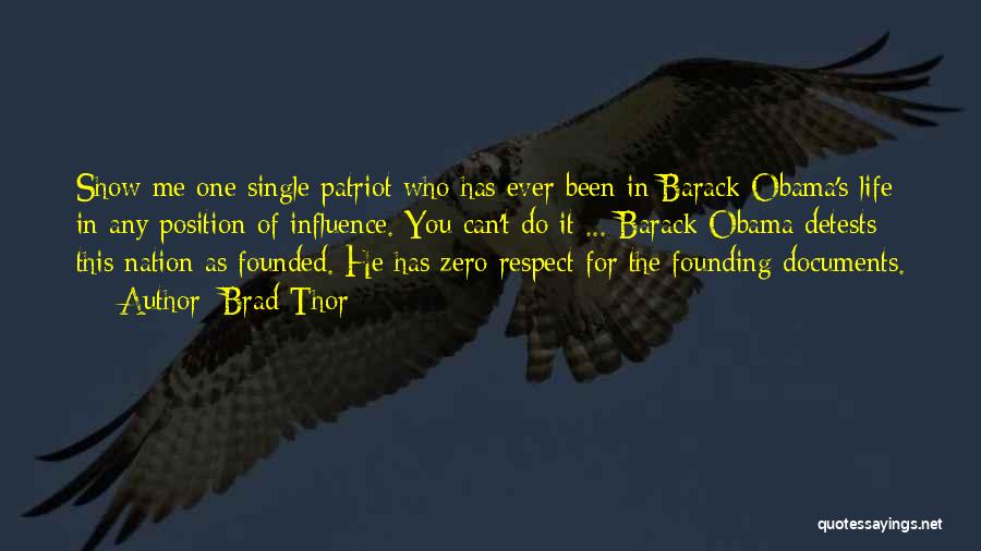 Brad Thor Quotes: Show Me One Single Patriot Who Has Ever Been In Barack Obama's Life In Any Position Of Influence. You Can't