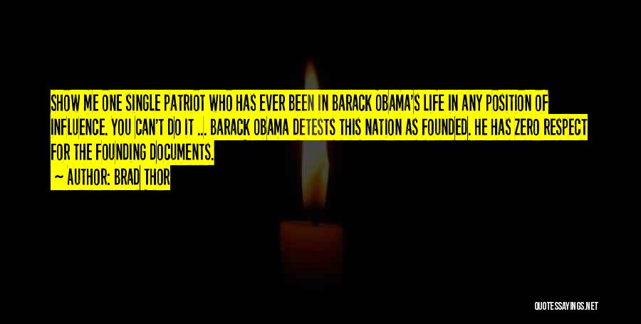 Brad Thor Quotes: Show Me One Single Patriot Who Has Ever Been In Barack Obama's Life In Any Position Of Influence. You Can't