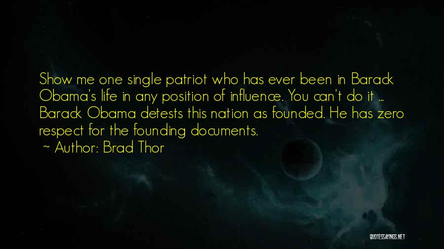 Brad Thor Quotes: Show Me One Single Patriot Who Has Ever Been In Barack Obama's Life In Any Position Of Influence. You Can't