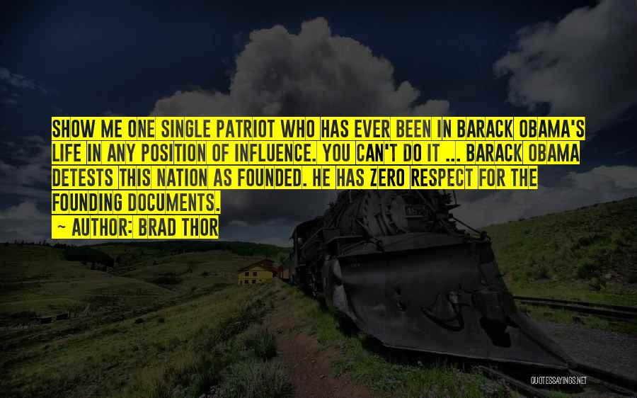 Brad Thor Quotes: Show Me One Single Patriot Who Has Ever Been In Barack Obama's Life In Any Position Of Influence. You Can't
