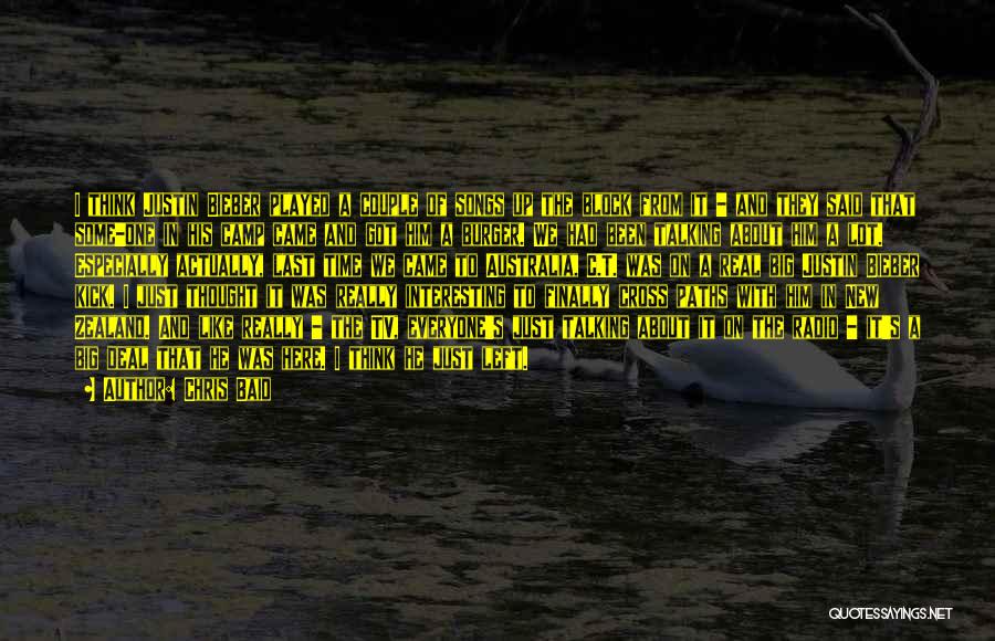 Chris Baio Quotes: I Think Justin Bieber Played A Couple Of Songs Up The Block From It - And They Said That Some-one