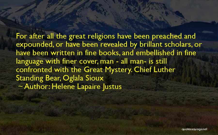 Helene Lapaire Justus Quotes: For After All The Great Religions Have Been Preached And Expounded, Or Have Been Revealed By Brillant Scholars, Or Have