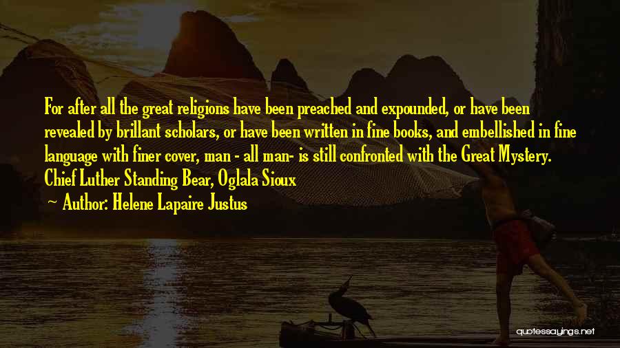 Helene Lapaire Justus Quotes: For After All The Great Religions Have Been Preached And Expounded, Or Have Been Revealed By Brillant Scholars, Or Have