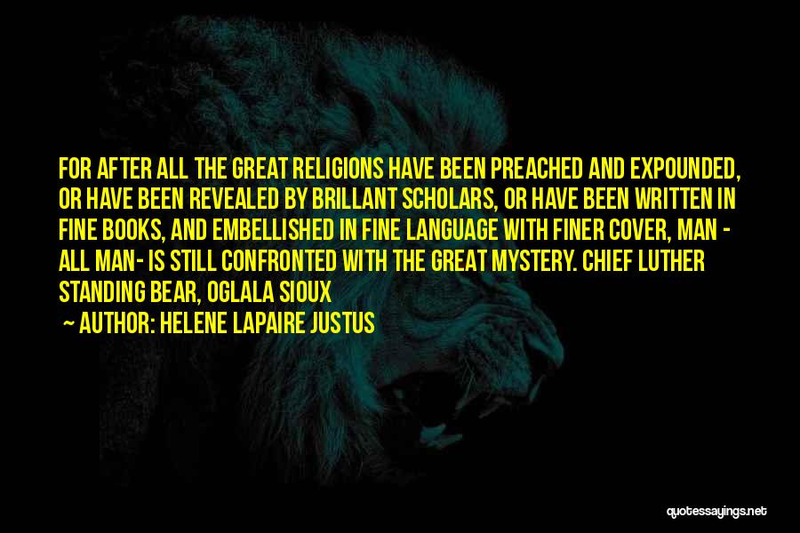 Helene Lapaire Justus Quotes: For After All The Great Religions Have Been Preached And Expounded, Or Have Been Revealed By Brillant Scholars, Or Have