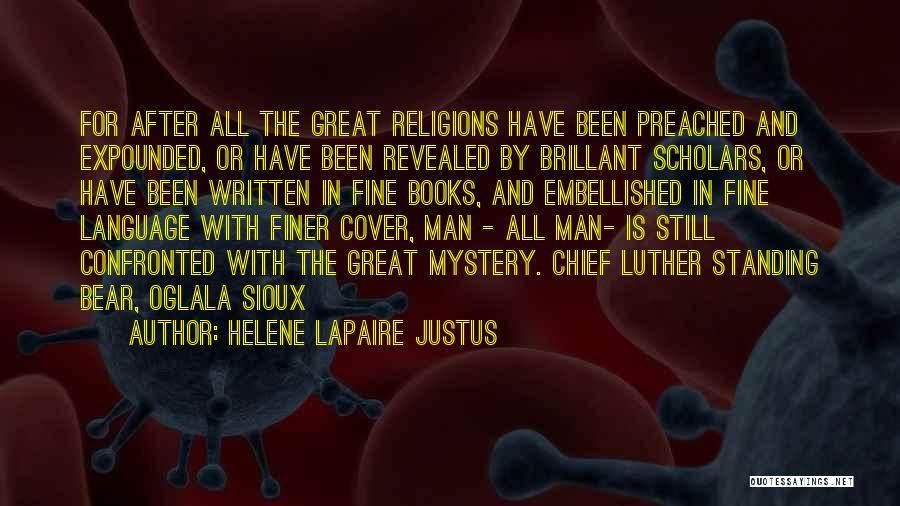 Helene Lapaire Justus Quotes: For After All The Great Religions Have Been Preached And Expounded, Or Have Been Revealed By Brillant Scholars, Or Have