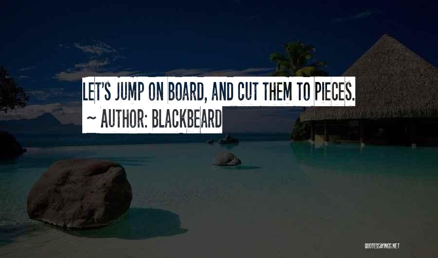 Blackbeard Quotes: Let's Jump On Board, And Cut Them To Pieces.
