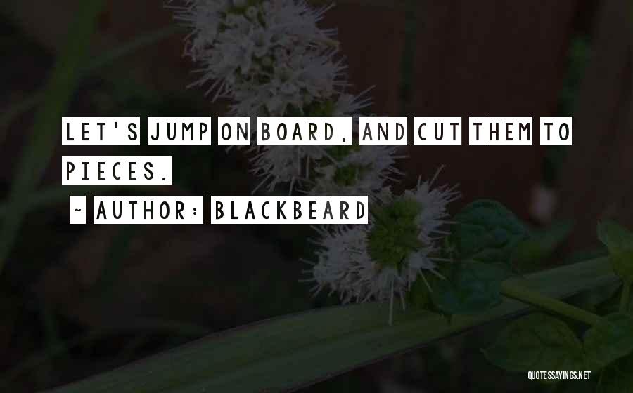Blackbeard Quotes: Let's Jump On Board, And Cut Them To Pieces.