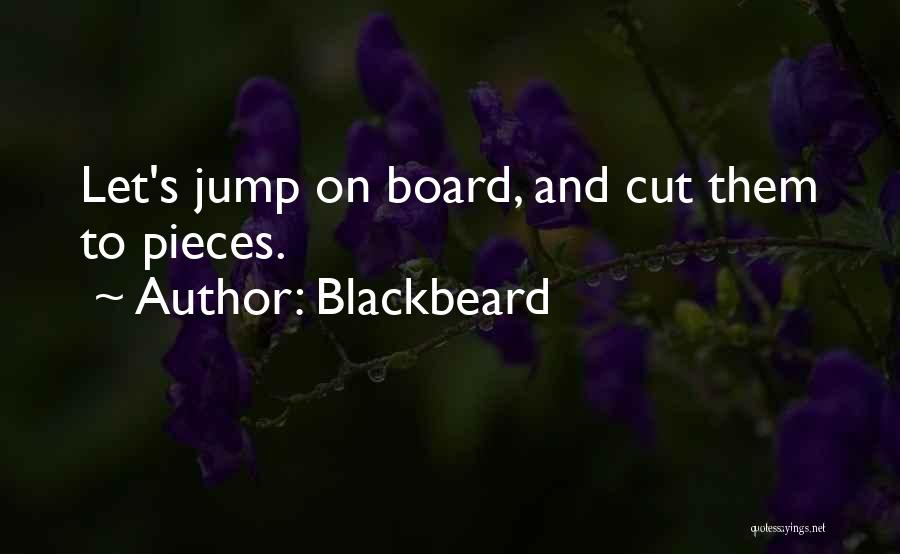 Blackbeard Quotes: Let's Jump On Board, And Cut Them To Pieces.