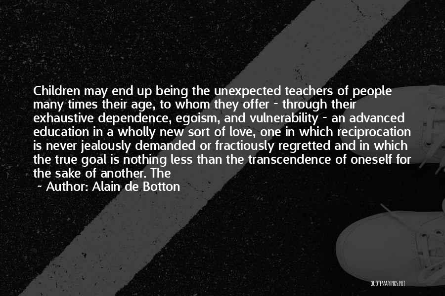 Alain De Botton Quotes: Children May End Up Being The Unexpected Teachers Of People Many Times Their Age, To Whom They Offer - Through