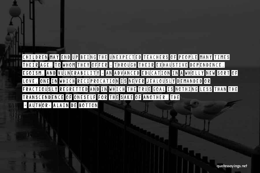 Alain De Botton Quotes: Children May End Up Being The Unexpected Teachers Of People Many Times Their Age, To Whom They Offer - Through