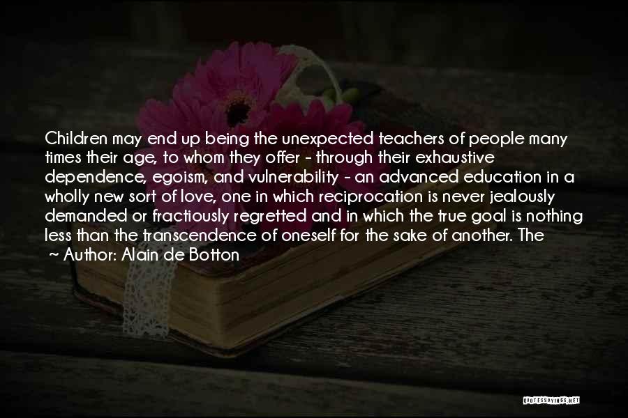 Alain De Botton Quotes: Children May End Up Being The Unexpected Teachers Of People Many Times Their Age, To Whom They Offer - Through