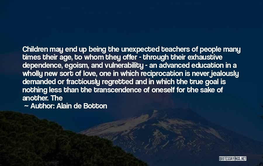 Alain De Botton Quotes: Children May End Up Being The Unexpected Teachers Of People Many Times Their Age, To Whom They Offer - Through