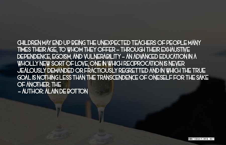Alain De Botton Quotes: Children May End Up Being The Unexpected Teachers Of People Many Times Their Age, To Whom They Offer - Through