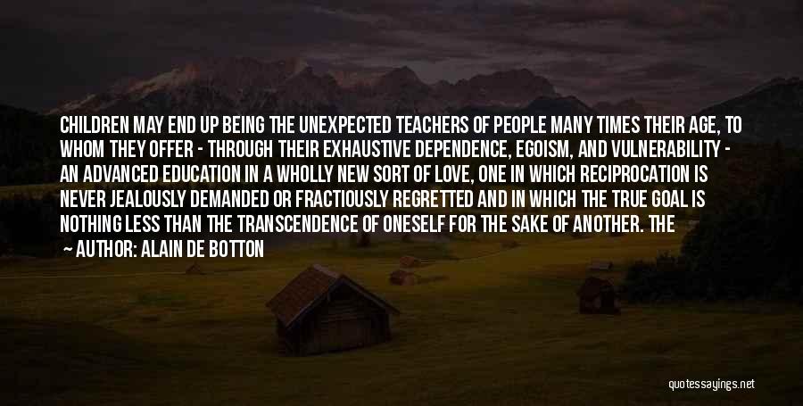 Alain De Botton Quotes: Children May End Up Being The Unexpected Teachers Of People Many Times Their Age, To Whom They Offer - Through