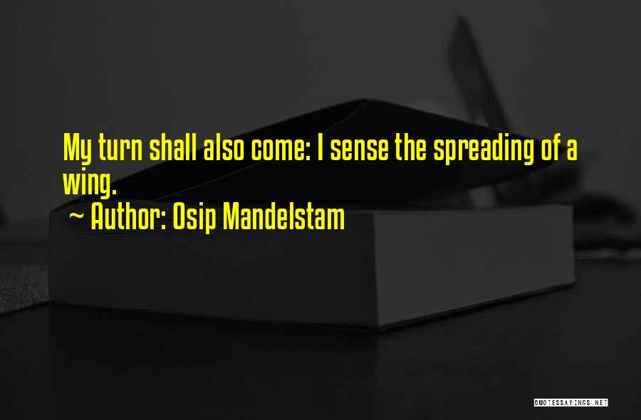 Osip Mandelstam Quotes: My Turn Shall Also Come: I Sense The Spreading Of A Wing.