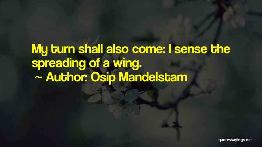 Osip Mandelstam Quotes: My Turn Shall Also Come: I Sense The Spreading Of A Wing.