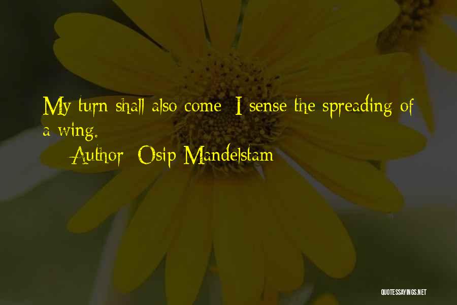 Osip Mandelstam Quotes: My Turn Shall Also Come: I Sense The Spreading Of A Wing.