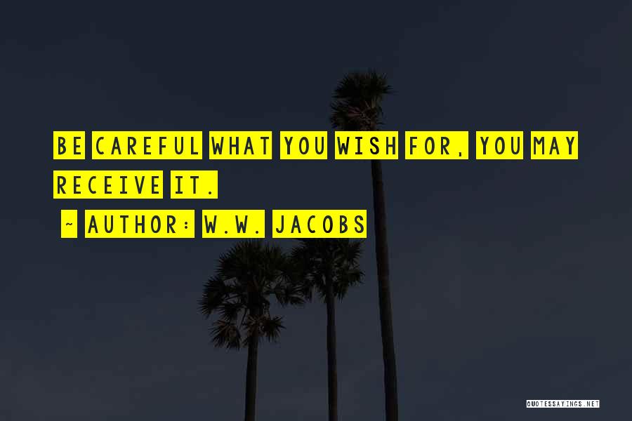 W.W. Jacobs Quotes: Be Careful What You Wish For, You May Receive It.