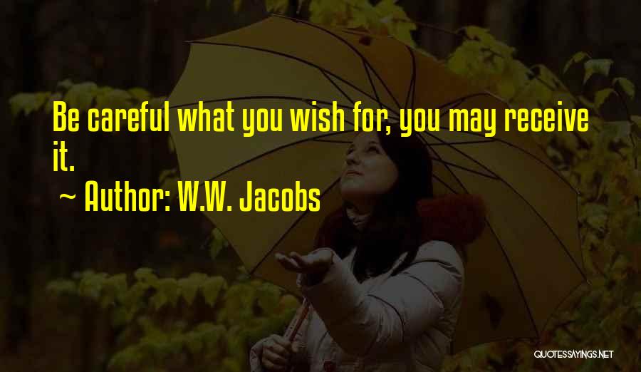 W.W. Jacobs Quotes: Be Careful What You Wish For, You May Receive It.