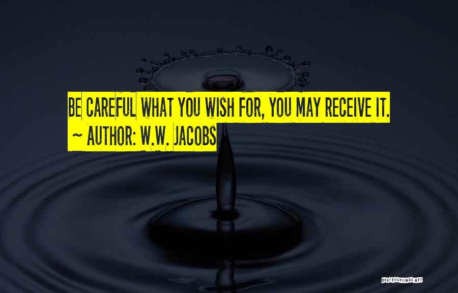 W.W. Jacobs Quotes: Be Careful What You Wish For, You May Receive It.
