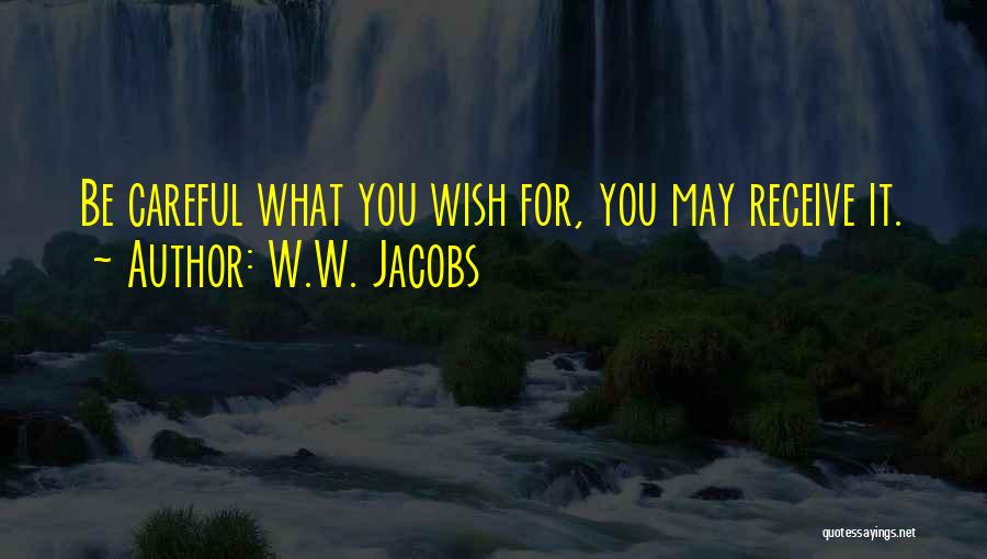 W.W. Jacobs Quotes: Be Careful What You Wish For, You May Receive It.