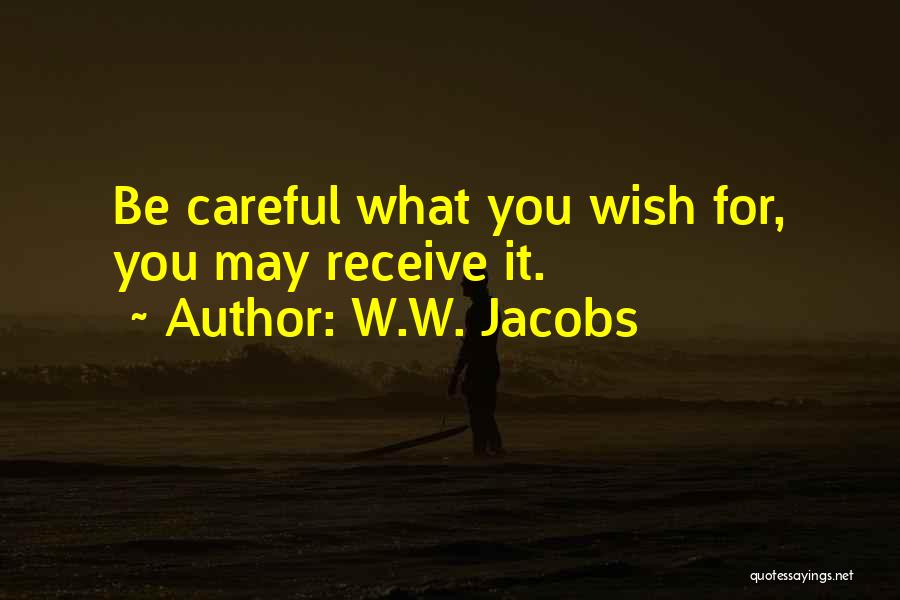 W.W. Jacobs Quotes: Be Careful What You Wish For, You May Receive It.