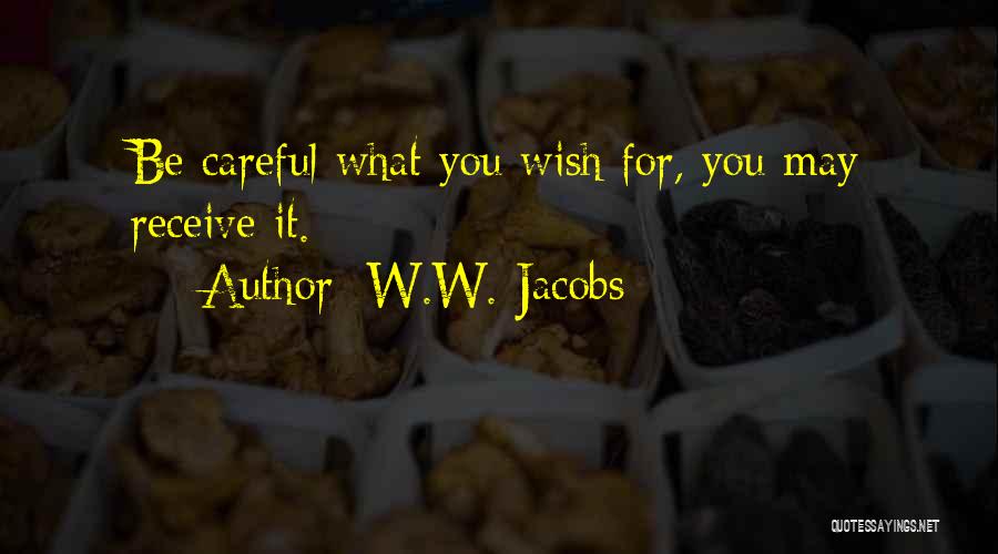 W.W. Jacobs Quotes: Be Careful What You Wish For, You May Receive It.