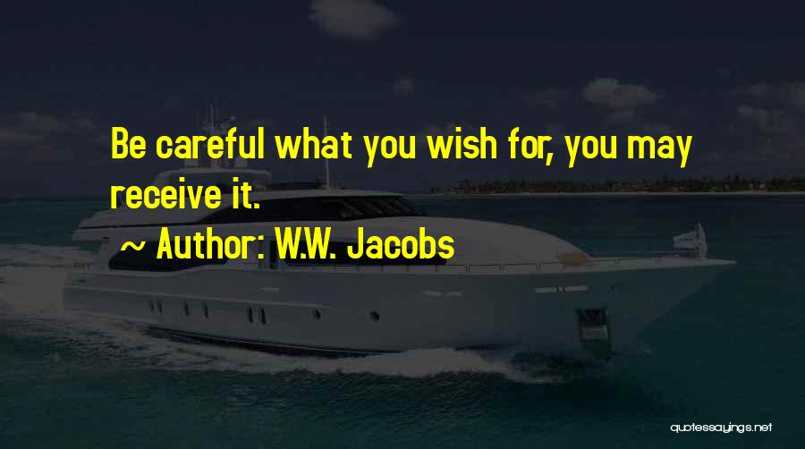 W.W. Jacobs Quotes: Be Careful What You Wish For, You May Receive It.