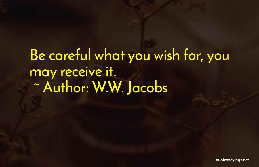 W.W. Jacobs Quotes: Be Careful What You Wish For, You May Receive It.