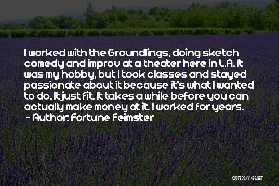 Fortune Feimster Quotes: I Worked With The Groundlings, Doing Sketch Comedy And Improv At A Theater Here In L.a. It Was My Hobby,