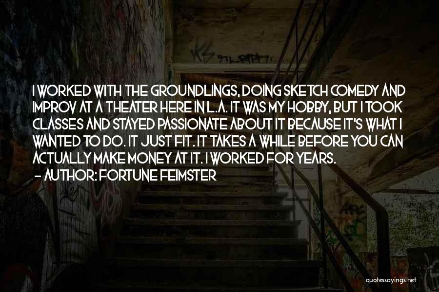 Fortune Feimster Quotes: I Worked With The Groundlings, Doing Sketch Comedy And Improv At A Theater Here In L.a. It Was My Hobby,