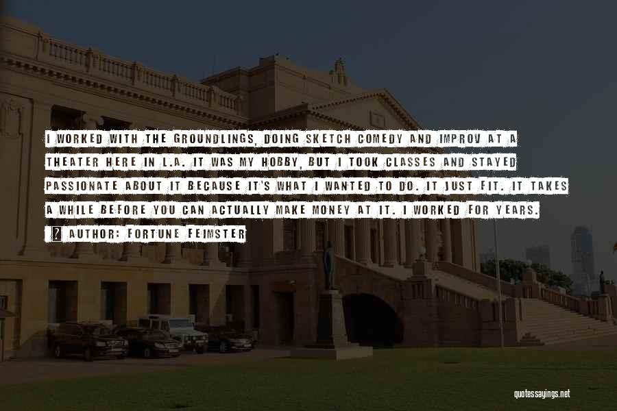 Fortune Feimster Quotes: I Worked With The Groundlings, Doing Sketch Comedy And Improv At A Theater Here In L.a. It Was My Hobby,